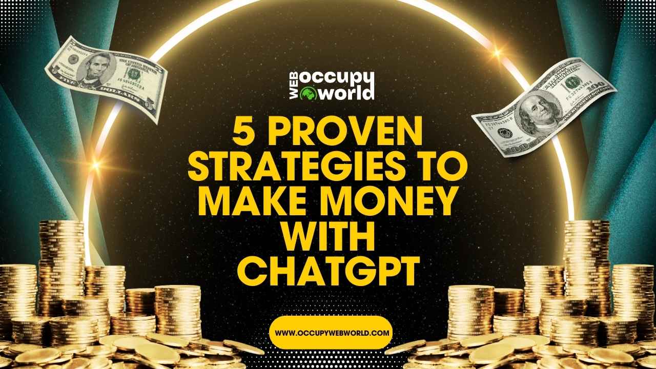 5 Proven Strategies To Make Money With ChatGPT